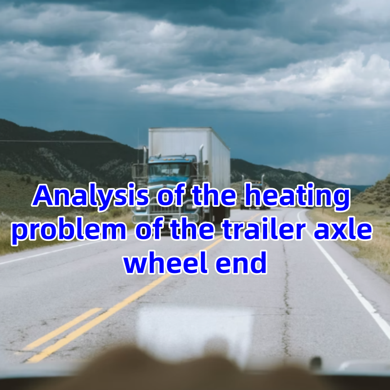 Analysis of the heating problem of the trailer axle wheel end